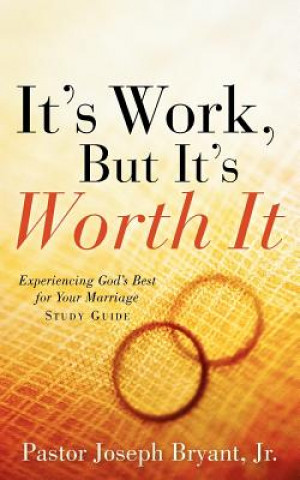 Livre It's Work, But It's Worth It Joseph Bryant