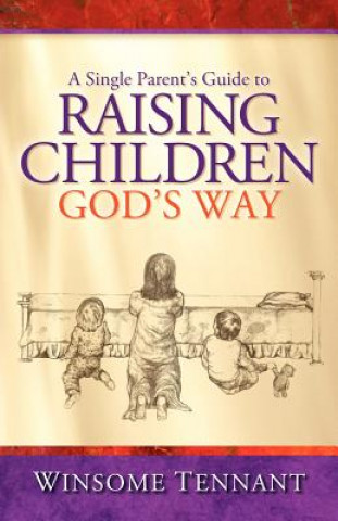 Kniha A Single Parent's Guide to Raising Children God's Way Winsome Tennant