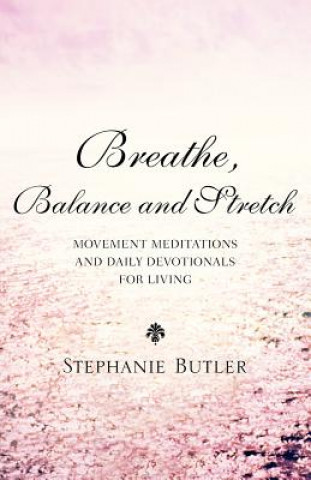 Knjiga Breathe, Balance, and Stretch Stephanie Butler