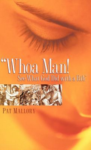Könyv Whoa Man! See What God Did with a Rib Pat Mallory