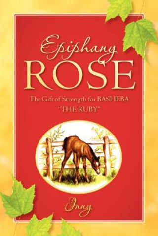 Kniha Epiphany Rose-The Gift of Strength for Basheba "The Ruby" Inny