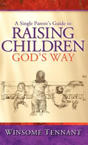 Kniha A Single Parent's Guide to Raising Children God's Way Winsome Tennant