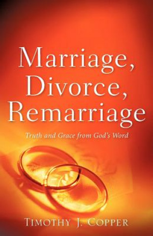 Kniha Marriage, Divorce, Remarriage Timothy J. Copper