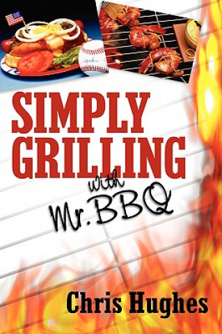 Kniha Simply Grilling with Mr. BBQ Chris Hughes