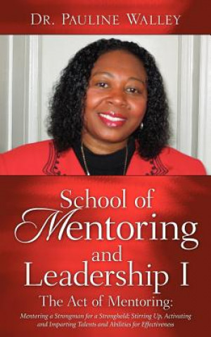 Carte School of Mentoring and Leadership I/ The Act of Mentoring Pauline Walley