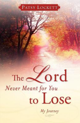 Carte The Lord Never Meant for You to Lose Patsy Lockett