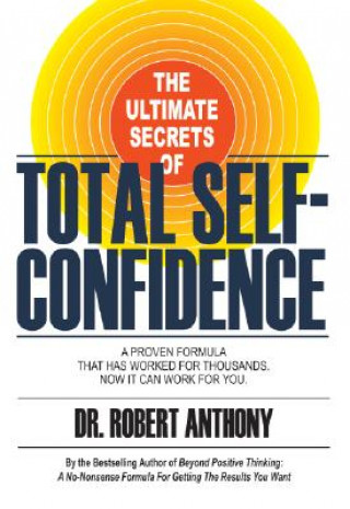 Audio The Ultimate Secrets of Total Self-Confidence: A Proven Formula That Has Worked for Thousands, Now It Can Work for You. Robert Anthony