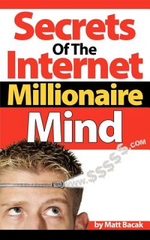 Carte Secrets of the Internet Millionaire Mind Matt Bacak