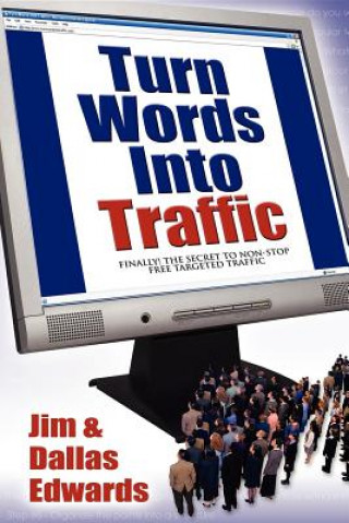 Könyv Turn Your Words Into Traffic Jim Edwards