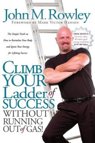 Kniha Climb Your Ladder of Success Without Running Out of Gas! John M. Rowley