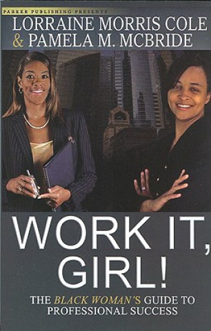 Kniha Work It, Girl!: The Black Woman's Guide to Professional Success Lorraine Morris Cole