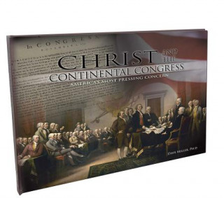 Carte Christ and the Continental Congress: America's Most Pressing Concern Dave Miller