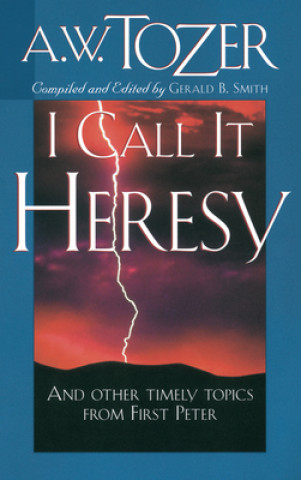 Livre I Call It Heresy! A. W. Tozer