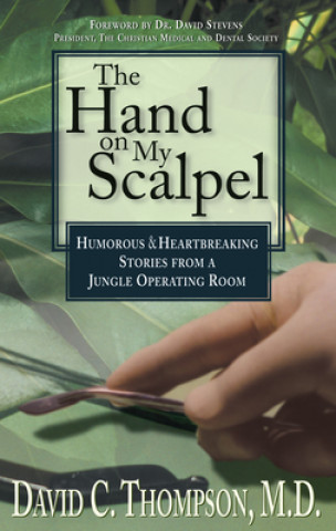 Książka Hand on My Scalpel: Humorous and Heartbreaking Stories from a Jungle Operating Room David C. Thompson