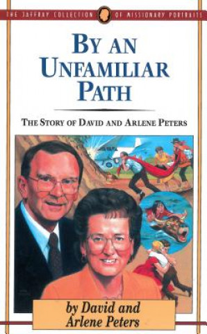 Carte By an Unfamiliar Path: The Story of David and Arlene Peters David Peters