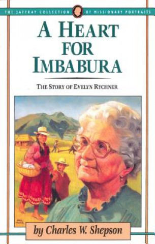 Kniha A Heart for Imbabura: The Story of Evelyn Rychner Charles W. Shepson