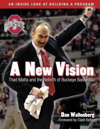 Book A New Vision: Thad Matta and the Rebirth of Buckeye Basketball Dan Wallenberg