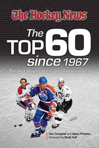 Kniha The Hockey News: The Top 60 Since 1967: The Best Players of the Post Expansion Era Ken Campbell