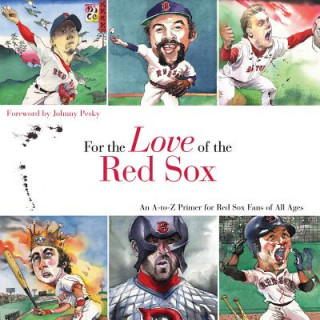 Kniha For the Love of the Red Sox: An A-To-Z Primer for Red Sox Fans of All Ages Frederick C. Klein