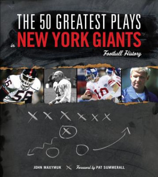 Carte The 50 Greatest Plays in New York Giants Football History John Maxymuk