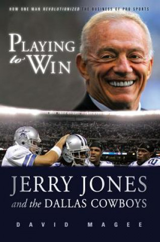 Carte Playing to Win: Jerry Jones and the Dallas Cowboys David Magee