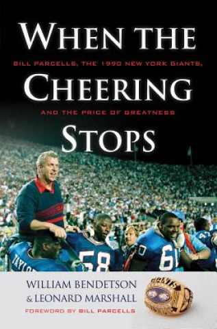 Książka When the Cheering Stops: Bill Parcells, the 1990 New York Giants, and the Price of Greatness William Bendetson