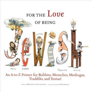 Kniha For the Love of Being Jewish: An A-To-Z Primer for Bubbies, Mensches, Meshugas, Tzaddiks, and Yentas! Steven Stark Lowenstein