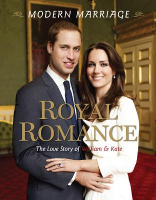 Könyv Modern Marriage, Royal Romance: The Love Story of William & Kate Mary Boone