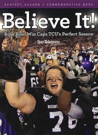 Książka Believe It!: Rose Bowl Win Caps TCU's Perfect Season Star-Telegram