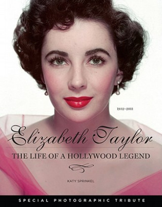 Könyv Elizabeth Taylor: The Life of a Hollywood Legend: 1932-2011 Katy Sprinkel