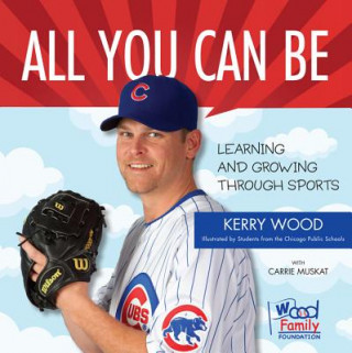 Knjiga All You Can Be: Learning & Growing Through Sports Kerry Wood