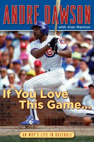 Kniha If You Love This Game . . . Andre Dawson