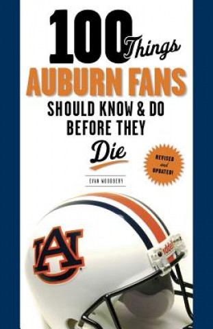 Kniha 100 Things Auburn Fans Should Know & Do Before They Die Evan Woodbery