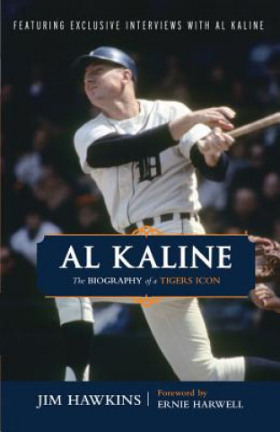 Carte Al Kaline: The Biography of a Tigers Icon Jim Hawkins