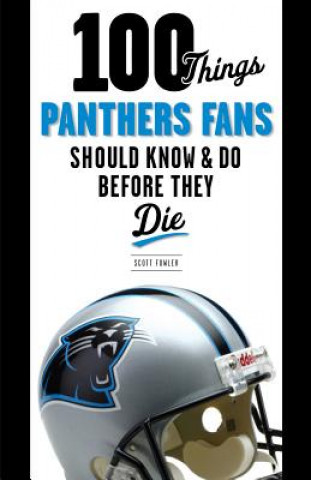 Buch 100 Things Panthers Fans Should Know & Do Before They Die Scott Fowler