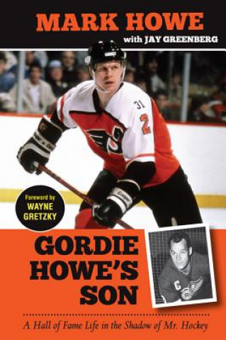 Kniha Gordie Howe's Son: A Hall of Fame Life in the Shadow of Mr. Hockey Mark Howe