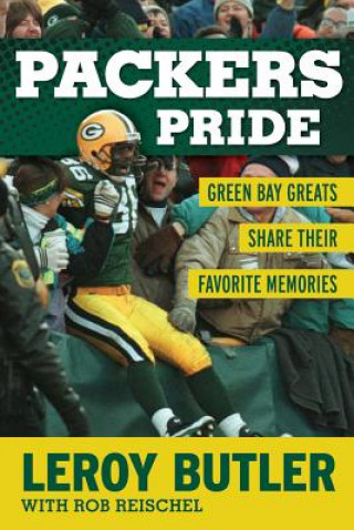 Knjiga Packers Pride: Green Bay Greats Share Their Favorite Memories LeRoy Butler