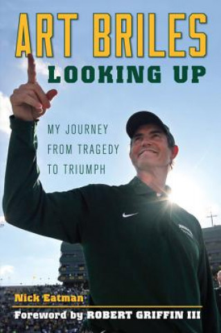 Könyv Art Briles: Looking Up: My Journey from Tragedy to Triumph Nick Eatman