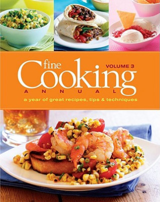 Carte Fine Cooking Annual, Volume 3: A Year of Great Recipes, Tips & Techniques Fine Cooking Magazine