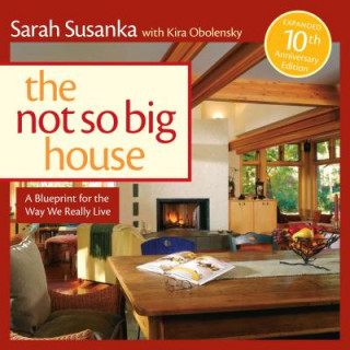 Carte The Not So Big House: A Blueprint for the Way We Really Live Sarah Susanka