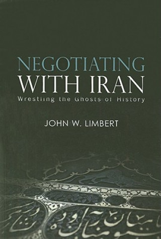 Könyv Negotiating with Iran John W. Limbert