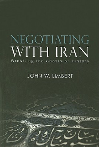 Knjiga Negotiating with Iran John W. Limbert