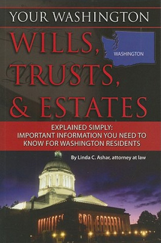 Carte Your Washington Wills, Trusts, & Estates Explained Simply: Important Information You Need to Know for Washington Residents Linda C. Ashar