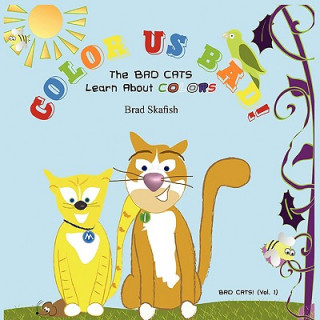 Carte COLOR US BAD! The Bad Cats Learn About Colors Brad Skafish