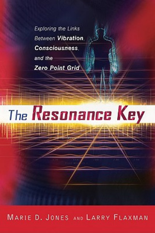 Carte The Resonance Key: Exploring the Links Between Vibration, Consciousness, and the Zero Point Grid Marie D. Jones