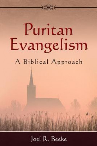 Kniha Puritan Evangelism: A Biblical Approach Joel R. Beeke