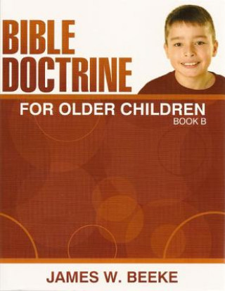 Book Bible Doctrine for Older Children, (B) James W. Beeke
