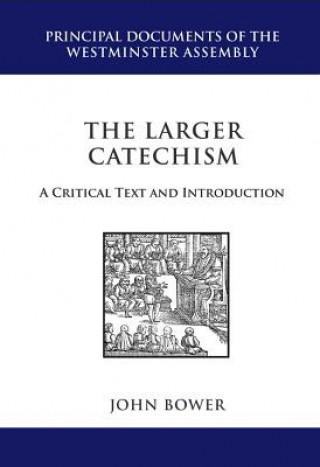 Carte The Larger Catechism: A Critical Text and Introduction John R. Bower