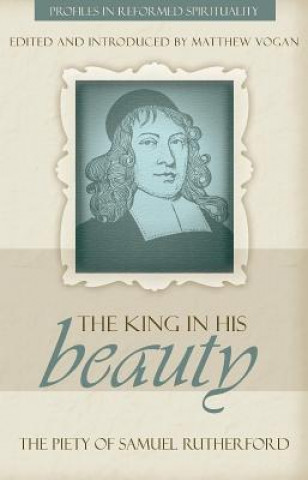 Buch The King in His Beauty: The Piety of Samuel Rutherford Samuel Rutherford