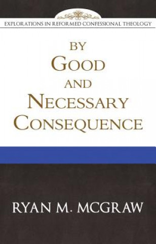 Book By Good and Necessary Consequence Ryan M. McGraw